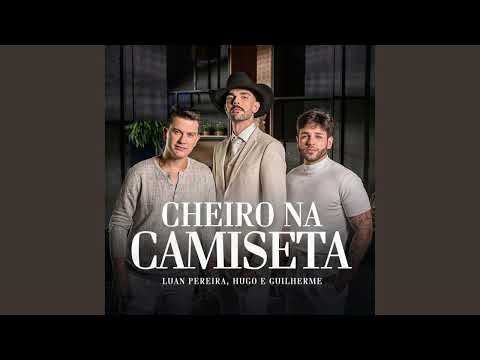 Cheiro na Camiseta - Luan Pereira e Hugo e Guilherme Cheiro na Camiseta