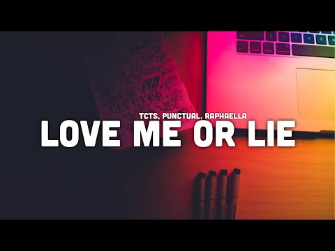TCTS, Punctual, Raphaella - Love me or lie (lyrics) | lyrical genius