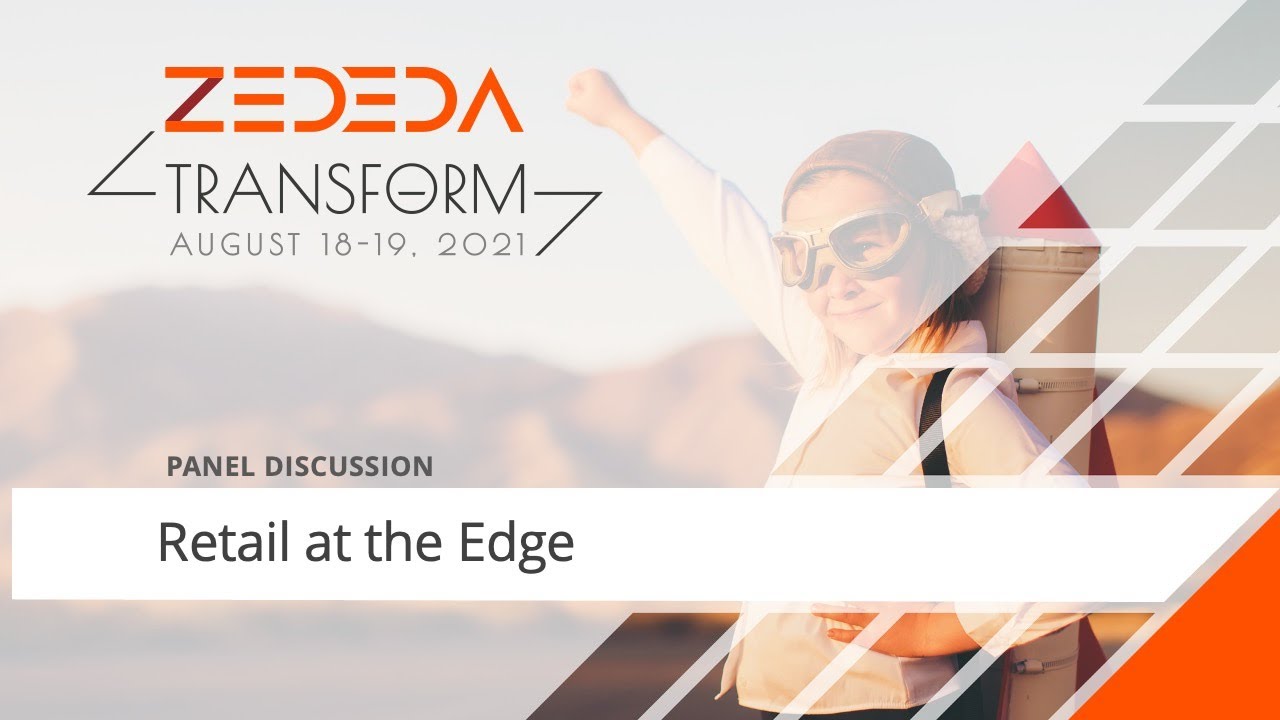 Retail at the Edge - ZEDEDA Transform 2021 (Day 1)