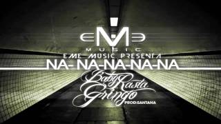 Baby Rasta  Gringo - Na Na Na Na Na (Prod. By Santana) [ORIGINAL]