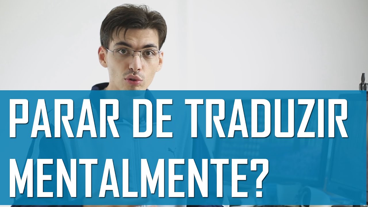 Como Parar de Traduzir Mentalmente Em Inglês? | Mairo Vergara