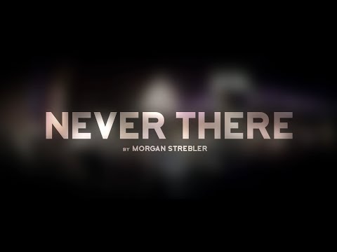 Never There by Morgan Strebler [Updated]
