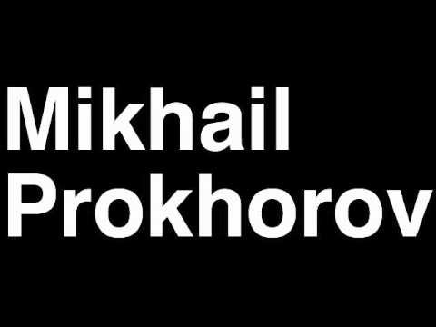 How to Pronounce Mikhail Prokhorov Russia Forbes List of Billionaires Net Worth House Richest Man