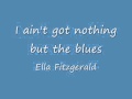 Ella Fizgerald - I ain't got nothing but the blues ...