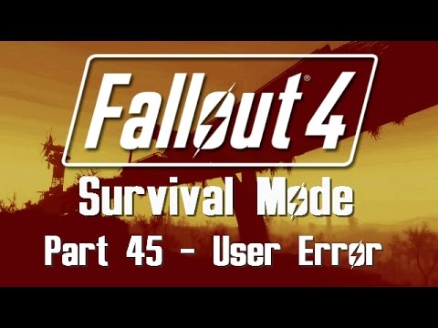 Fallout 4: Survival Mode - Part 45 - User Error