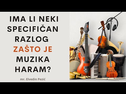 Ima li neki specifičan razlog zašto je muzika haram? - mr. Elvedin Pezić