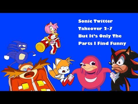 Sonic Twitter Takeover 2-7 but it’s only the parts I find extremely funny