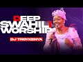 NYIMBO ZA KUABUDU DEEP SWAHILI WORSHIP SONG NONSTOP 2025 DJ TROY KENYA Ft DJ KRINCH KING