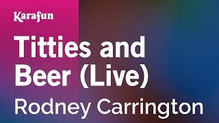 Titties and Beer (live) - Rodney Carrington | Karaoke Version | KaraFun