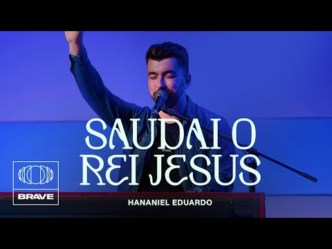 Hananiel Eduardo - Saudai O Rei Jesus (Ao Vivo) | BRAVE Night