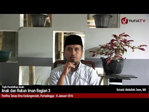 Kajian Fikih Pendidikan Anak: Anak dan Rukun Iman Bagian 3 - Ustadz Abdullah Zaen, MA