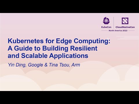 Kubernetes for Edge Computing: A Guide to Building Resilient and Scalable Ap... Yin Ding & Tina Tsou