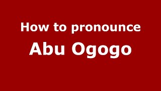 How to pronounce Abu Ogogo