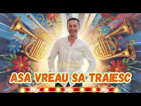 𝑽𝒆𝒂𝒄𝒆𝒔𝒍𝒂𝒗 𝑩𝒖𝒔𝒖𝒊𝒐𝒄  -  Așa Vreau Să Traiesc ❤️❤️❤️( Asa vreau sa iubesc ) ❤️❤️❤️ (2026)