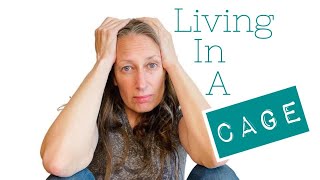 You are living in a cage