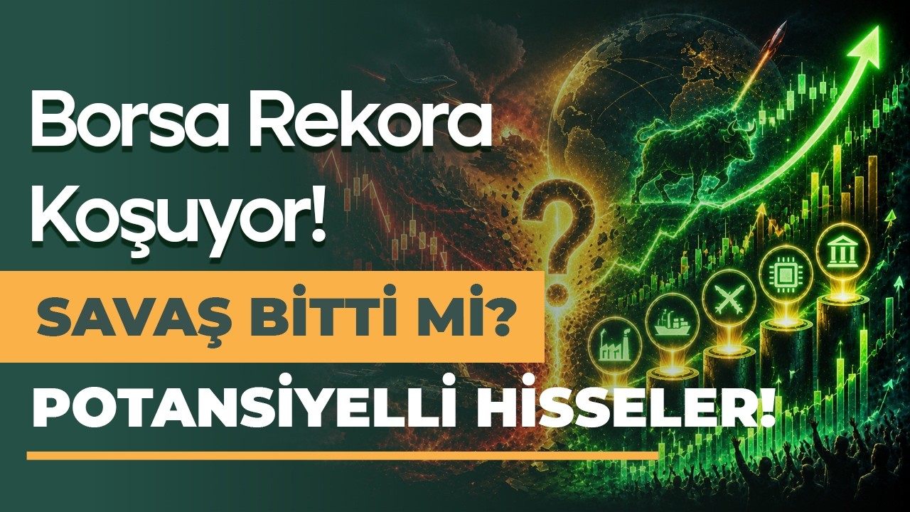 Savaşın Bitmesi ve Borsa Yükselişi Hangi Hisseleri Coşturacak?