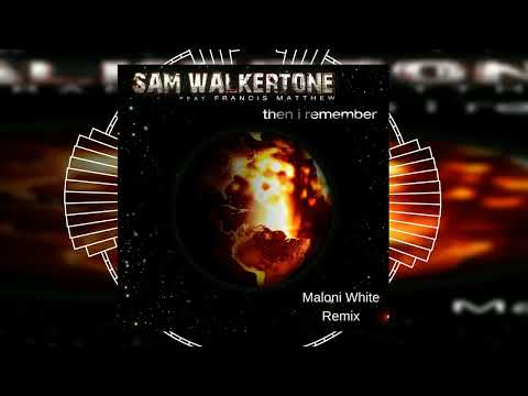 Sam Walkertone feat. Francis Matthew - Then I Remember (Maloni Remix) // HOUSE // WORCAHOLIX