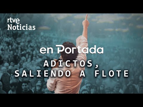 ON THE COVER: DRUG ADDICTION and DETOXIFICATION in 'ADDICTS, GETTING AHEAD' | RTVE