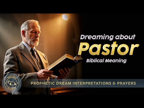 PASTOR In Dreams - Biblical Meaning of PASTOR In Dreams | Seeing A Man of God In Your Dreams