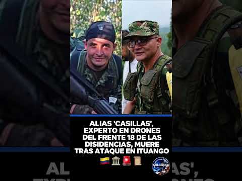 ALIAS 'CASILLAS', EXPERTO EN DRONES DEL FRENTE 18 DE LAS DISIDENCIAS, MUERE TRAS ATAQUE EN ITUANGO �