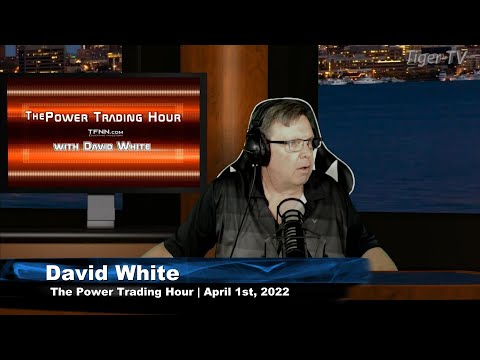 April1st, Power Trading Hour with David White on TFNN - 2022