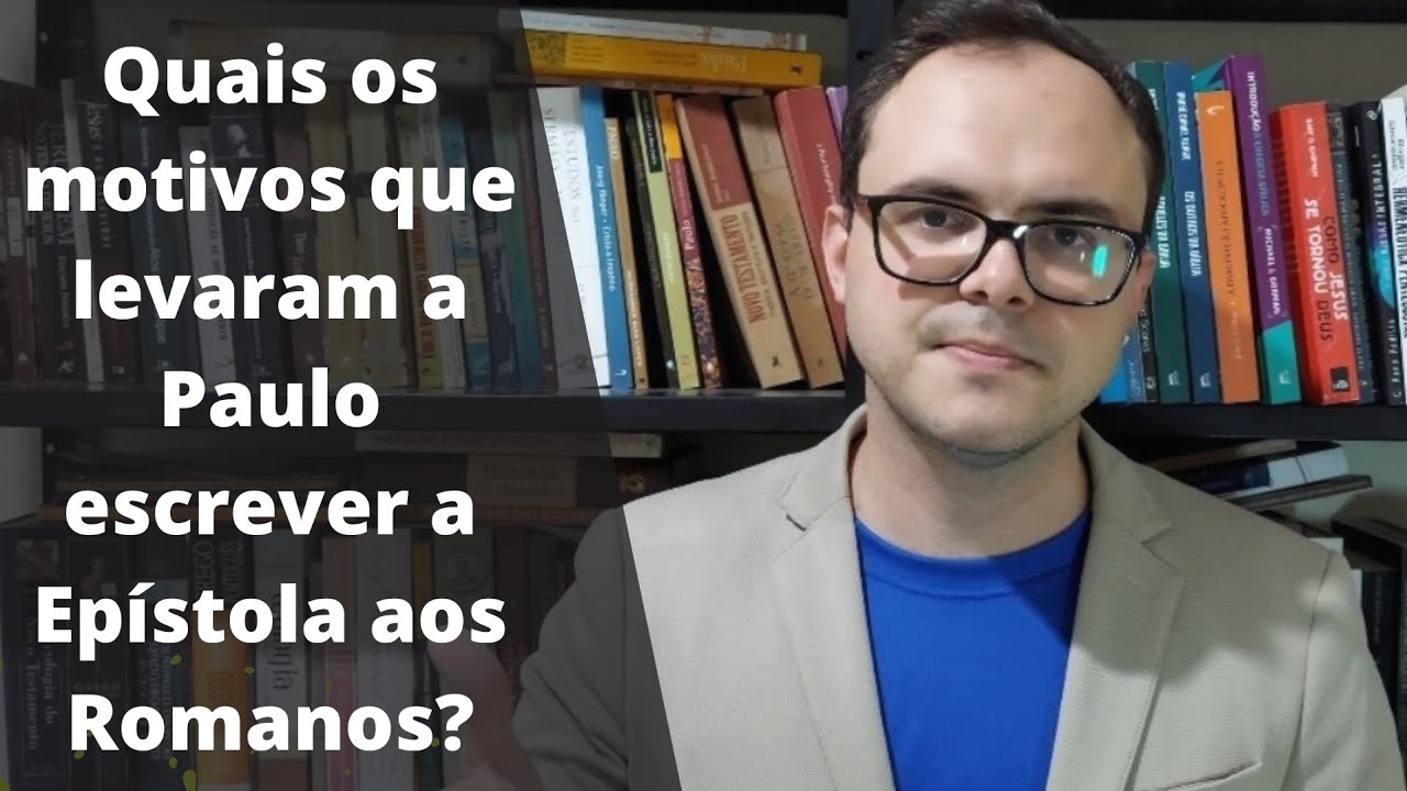 Quais os motivos que levaram Paulo escrever a Epístola aos Romanos?