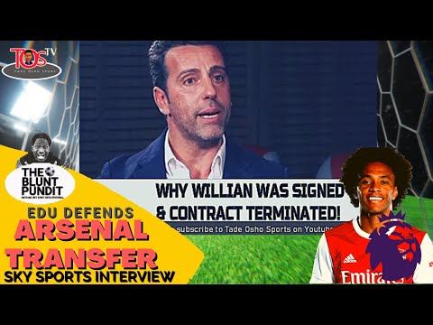 4 highlight of Edu sky sport interview | Why we signed Willian & contract 📝torn | The Blunt Pundit
