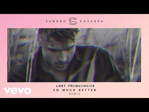 Sandro Cavazza, Lost Frequencies - So Much Better (Lost Frequencies Remix)