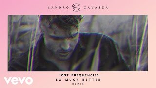 Sandro Cavazza, Lost Frequencies - So Much Better (Lost Frequencies Remix)
