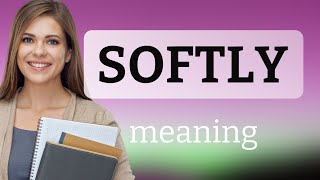Exploring the Word Softly: More Than Just a Whisper!