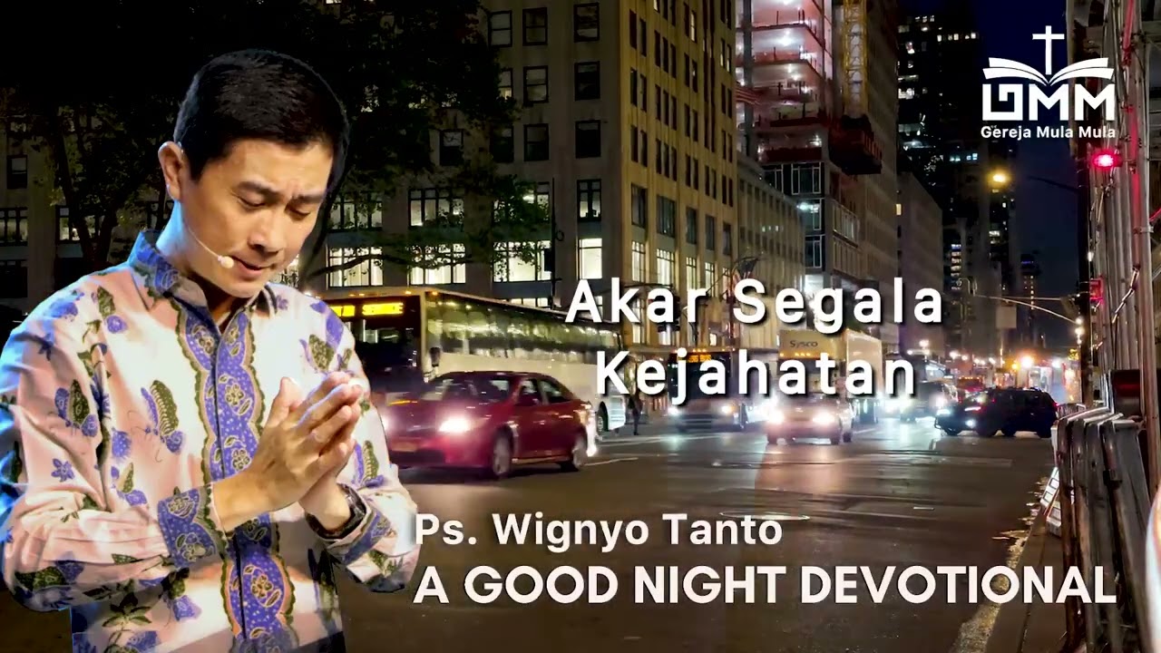 a Good Night Devotional | Akar Segala Kejahatan | Ps. Wignyo Tanto