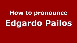 How to pronounce Edgardo Pailos