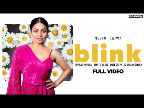 BLINK : Neeru Bajwa | Nimrat Khaira | Bunty Bains | Desi Crew | Brand B | New Punjabi Songs 2020