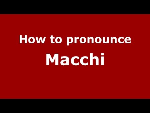 How to pronounce Macchi