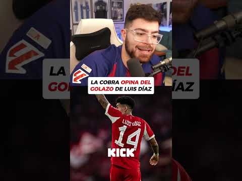 La Cobra opina del golazo de Luis Díaz  #lacobraaa #lacobra #luisdiaz #colombia