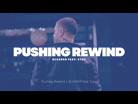Pushing Rewind - BLAEKER feat. Eyre