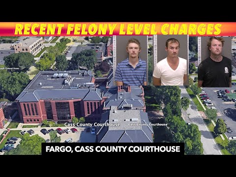 Recent Felony Level Charges In Cass County Court, Fargo
