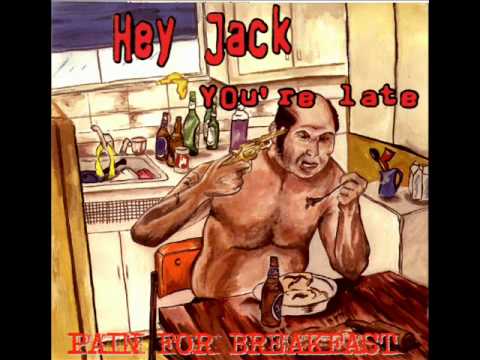 Hey Jack You're Late - Pain For Breakfast