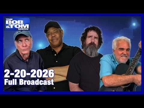 The BOB AND TOM SHOW FEBRUARY 20, 2026