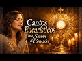 Cantos Eucarísticos Que Sanan El Corazón Adoración A Jesús Sacramentado Música Católica