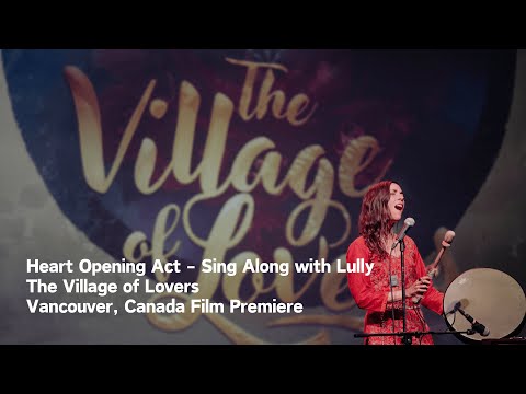 Heart Opening Act Sing Along: The Village of Lovers - Vancouver Film Premiere