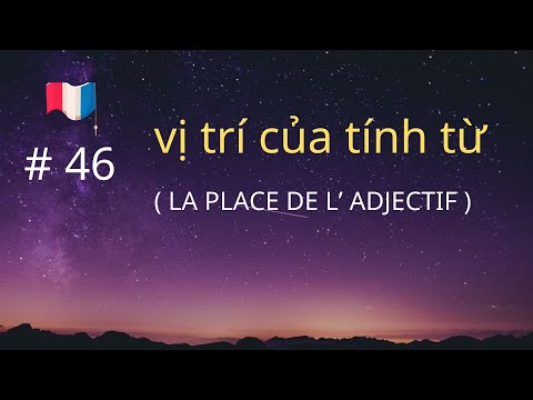 # 46 - vị trí của tính từ (LA PLACE DE L’ ADJECTIF)