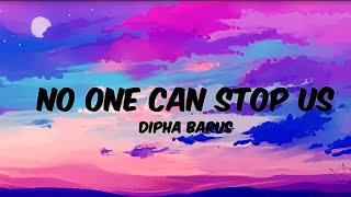 No one can stop us - Dipha Barus (lyrics)
