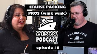 Cruise Packing Pros (wink wink) - La Lido Loca Podcast #6