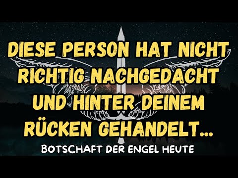 Diese Person hat nicht richtig nachgedacht und hinter deinem Rücken gehandelt...botschaft der angel