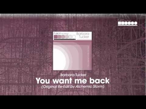Barbara Tucker - You Want Me Back (Original Re-Edit by Alchemic Storm)
