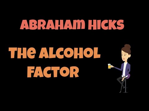 Abraham Hicks ~ The Alcohol Factor