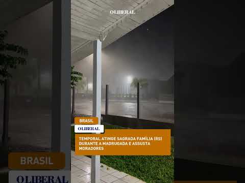 Temporal atinge Sagrada Família (RS) durante a madrugada e assusta moradores