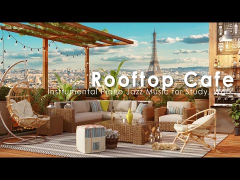 Paris Rooftop Coffee Shop Ambience - Relaxing Morning Jazz Music & Cafe Sounds for Study, Work
