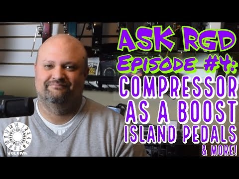 Ask RGD #4: Compressor As A Boost, Island Pedals, & More!